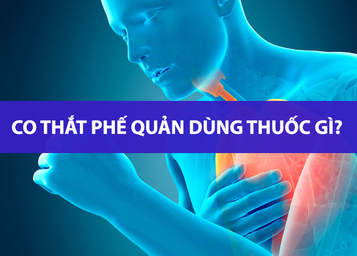 Co thắt phế quản dùng thuốc gì? Có điều trị dứt diểm được không?