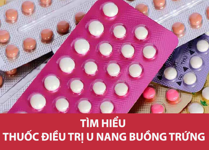 Thuốc điều trị u nang buồng trứng nào hiệu quả tốt hiện nay