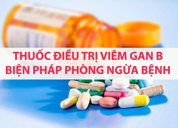 Điều trị viêm gan B uống thuốc gì? Biện pháp phòng ngừa bệnh viêm gan B