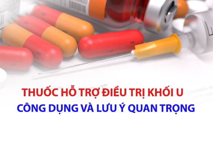 Thuốc hỗ trợ điều trị khối u: Công dụng và lưu ý quan trọng