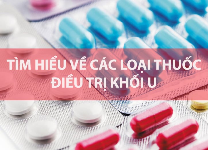 Tìm hiểu về các loại thuốc điều trị khối u hiện đại nhất hiện nay