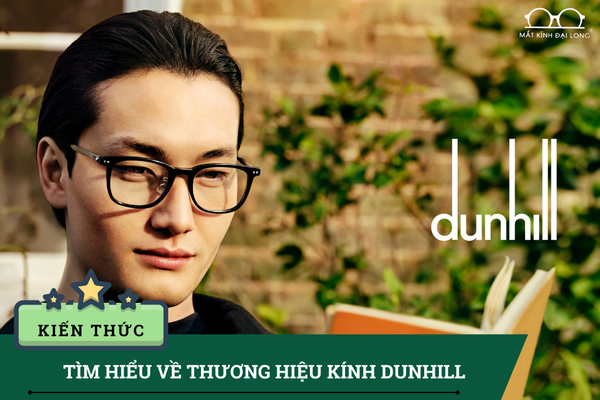 THƯƠNG HIỆU KÍNH DUNHILL – TINH HOA THỜI TRANG ĐẲNG CẤP