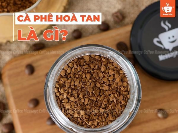 Cafe hoà tan là gì? Đặc điểm, thành phần cấu tạo của cà phê hoà tan