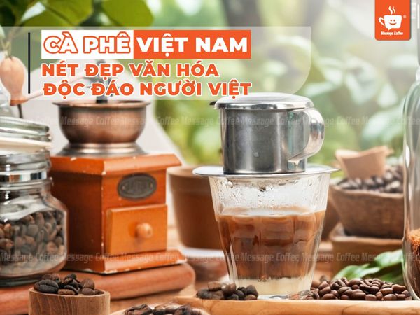 Cà phê Việt Nam - Nét đẹp văn hóa độc đáo của người Việt