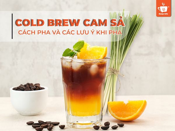 Cold Brew Cam Sả - Cách pha và các lưu ý khi pha cà phê Cold Brew Cam Sả