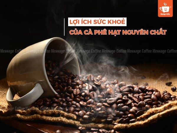 Lợi ích sức khỏe của cà phê hạt nguyên chất