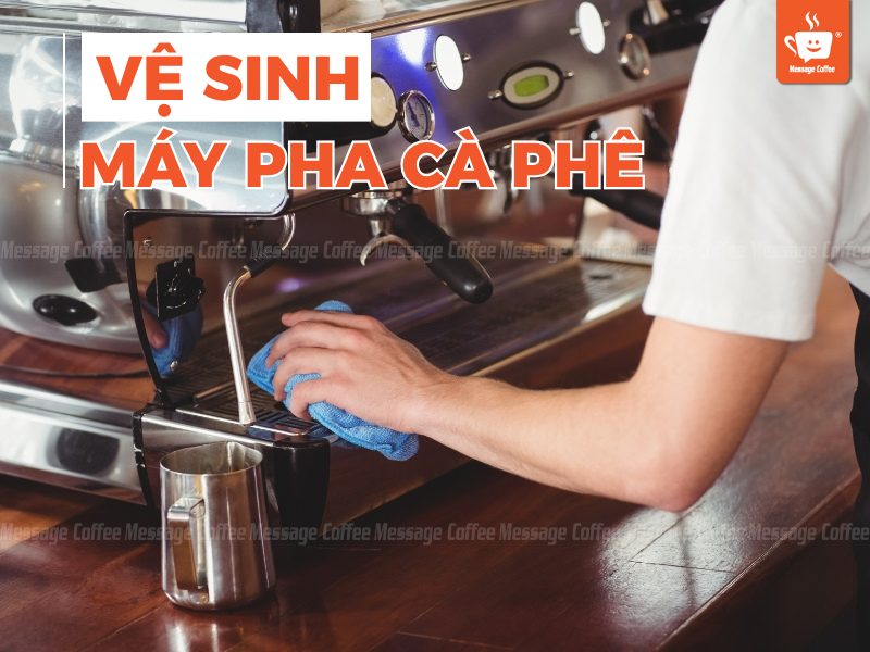 Hướng dẫn cách vệ sinh máy pha cà phê chi tiết cho từng bộ phận máy cafe