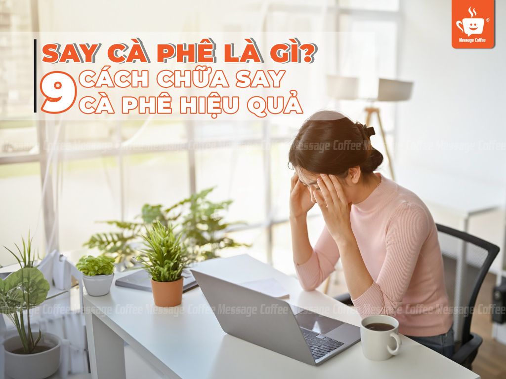 Say cà phê là gì? 9 cách chữa say cà phê hiệu quả