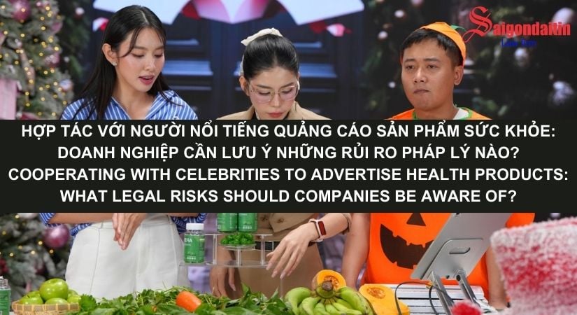HỢP TÁC VỚI NGƯỜI NỔI TIẾNG QUẢNG CÁO SẢN PHẨM SỨC KHỎE: DOANH NGHIỆP CẦN LƯU Ý NHỮNG RỦI RO PHÁP LÝ NÀO?