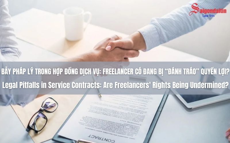BẪY PHÁP LÝ TRONG HỢP ĐỒNG DỊCH VỤ: FREELANCER CÓ ĐANG BỊ “ĐÁNH TRÁO” QUYỀN LỢI?