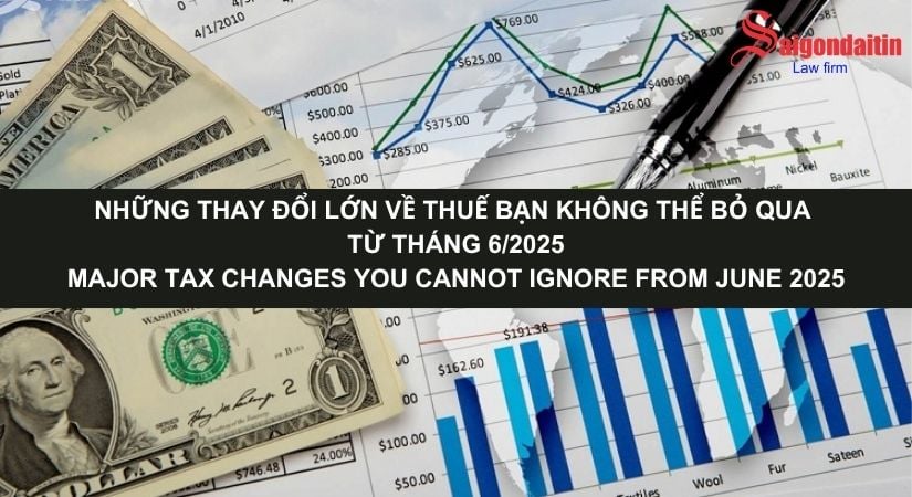 NHỮNG THAY ĐỔI LỚN VỀ THUẾ BẠN KHÔNG THỂ BỎ QUA TỪ THÁNG 6/2025