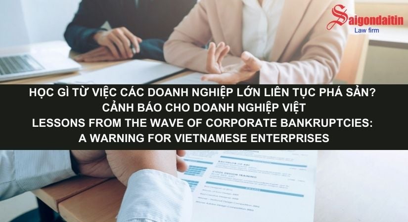 HỌC GÌ TỪ VIỆC CÁC DOANH NGHIỆP LỚN LIÊN TỤC PHÁ SẢN? CẢNH BÁO CHO DOANH NGHIỆP VIỆT