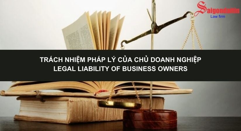 TRÁCH NHIỆM PHÁP LÝ CỦA CHỦ DOANH NGHIỆP