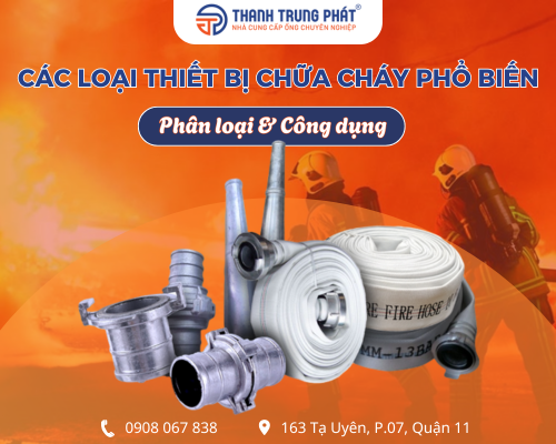 Các loại thiết bị chữa cháy phổ biến hiện nay - Phân loại & công dụng
