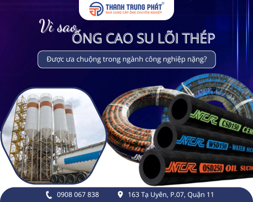 Vì sao ống cao su lõi thép được ưa chuộng trong ngành công nghiệp nặng?