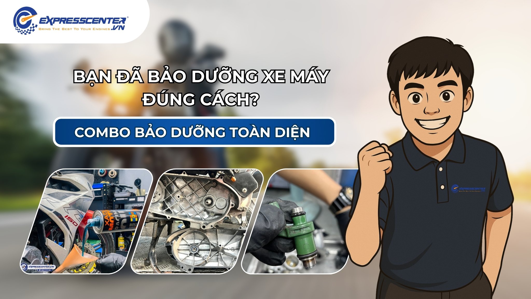 Bạn đã bảo dưỡng xe máy đúng cách? Combo bảo dưỡng xe máy toàn diện tại Express Center