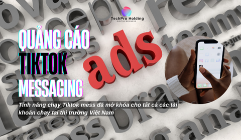 Tính Năng Chạy TikTok Messaging Ads Đã Mở Khóa Cho Tất Cả Tài Khoản Tại Việt Nam