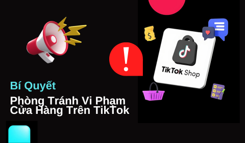 Bí Quyết Phòng Tránh Vi Phạm Cửa Hàng Trên TikTok – Đừng Để Shop Bạn 