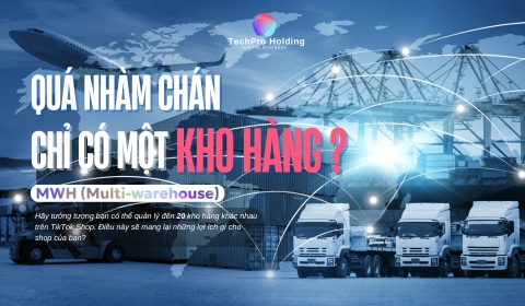 Tối Ưu Hóa Vận Hành Với Tính Năng Multi-Warehouse (MWH) Trên TikTok Shop