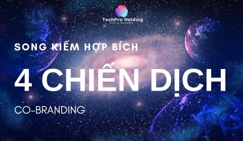 HỌC CÁCH SONG KIẾM HỢP BÍCH CÙNG 4 CHIẾN DỊCH CO-BRANDING