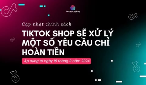 Cập nhật chính sách: Chính Sách Hoàn Trả Và Hoàn Tiền Trên Tiktok Shop