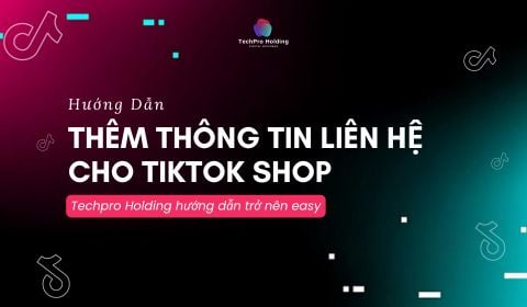 Hướng Dẫn Thêm Thông Tin Liên Hệ Cho TikTok Shop