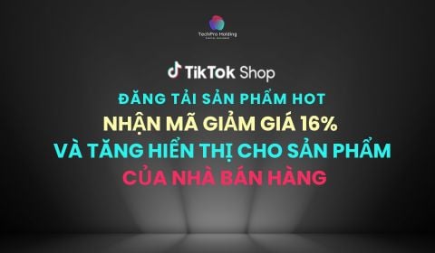 Q4 [TikTok Shop] Đăng tải sản phẩm hot - Nhận mã giảm giá 16% và tăng hiển thị cho sản phẩm của bạn!