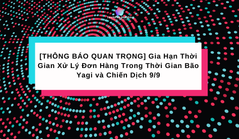 [THÔNG BÁO QUAN TRỌNG] Gia Hạn Thời Gian Xử Lý Đơn Hàng Trong Thời Gian Bão Yagi và Chiến Dịch 9/9