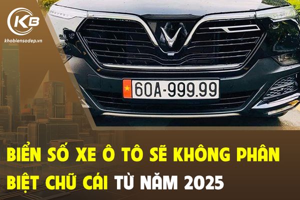 Biển số xe ô tô sẽ không phân biệt chữ cái từ năm 2025