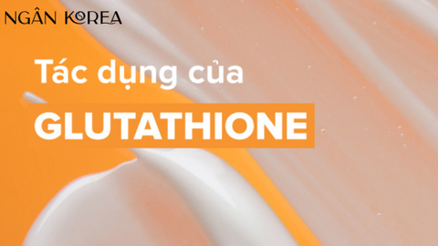 Vai trò của Glutathione trong mỹ phẩm chăm sóc da