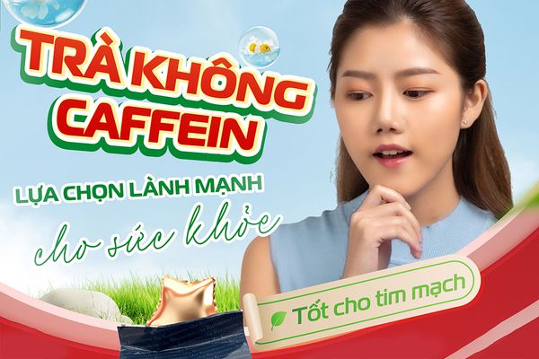 Lợi Ích Của Trà Không Chứa Caffein Đối Với Sức Khỏe