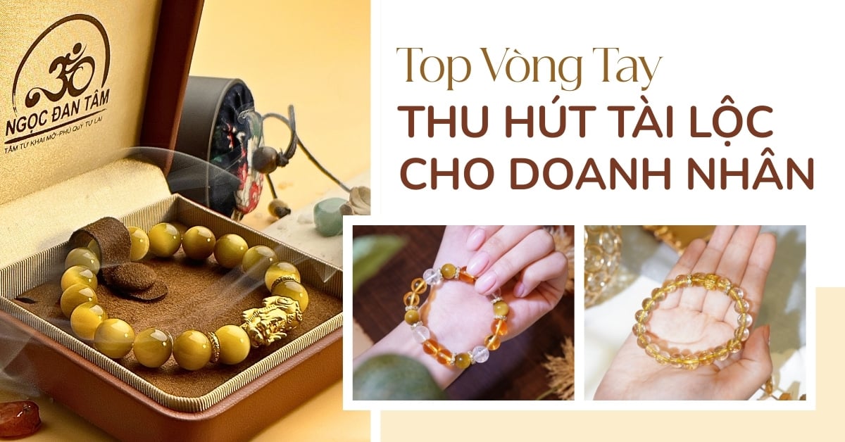 Top Vòng Tay Đá Phong Thủy Thu Hút Tài Lộc Cho Doanh Nhân Đáng Mua Nhất