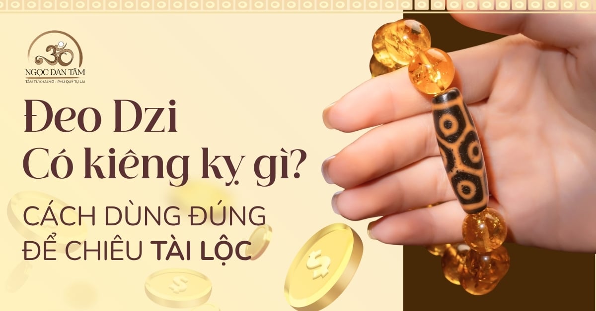Đeo đá Dzi có cần kiêng kỵ gì không? Cách dùng Dzi cho đúng để chiêu tài lộc