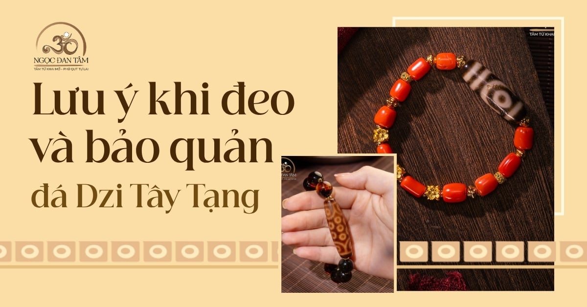 Những lưu ý quan trọng khi đeo đá Dzi? Cách sử dụng và bảo quản đá Dzi tây tạng