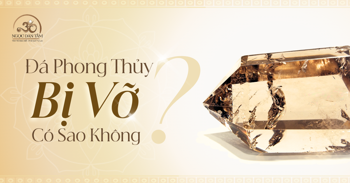 Đá Phong Thủy Bị Vỡ Có Sao Không? Cách Khắc Phục & Điều Cần Biết