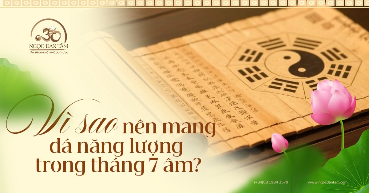 Vì Sao Nên Mang Đá Năng Lượng Trong Tháng 7 Âm?