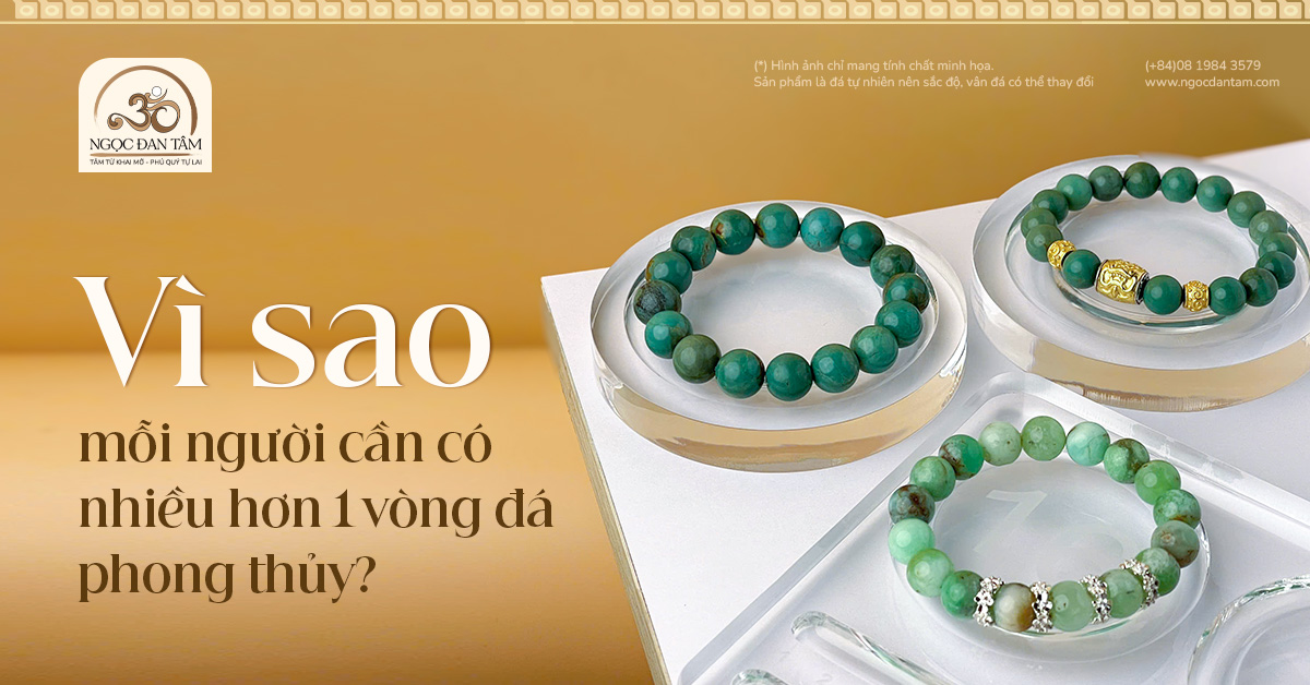 Giải đáp thắc mắc: Vì sao mỗi người cần có nhiều hơn 1 vòng đá phong thủy?