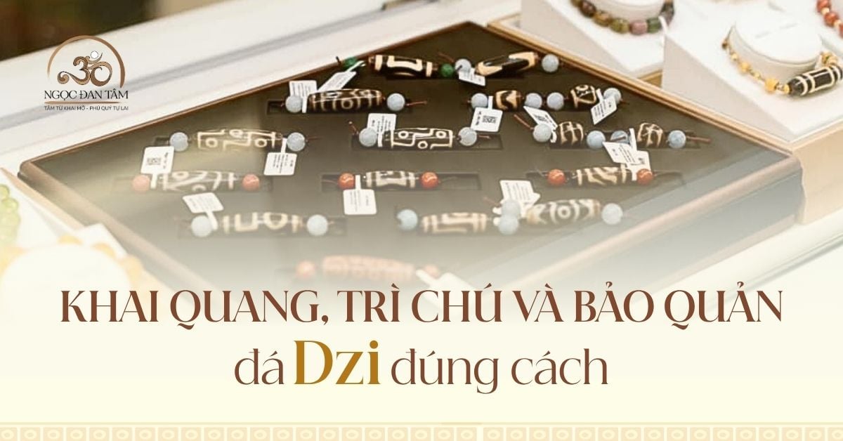 Hướng dẫn khai quang, trì chú và bảo quản Dzi đúng cách