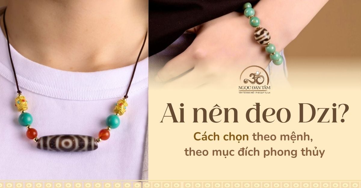 Ai nên đeo đá Dzi? Chọn đá Thiên Châu theo mệnh tuổi và mục đích phong thủy