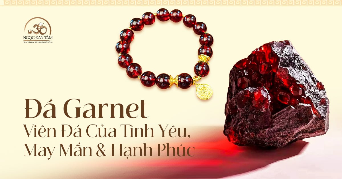 Đá Garnet Hợp Mệnh Gì ? Viên Đá Của Tình Yêu, May Mắn Và Hạnh Phúc
