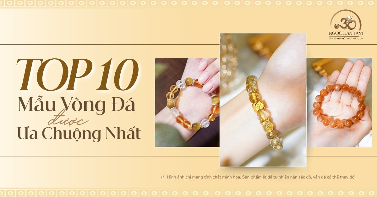 Top 10 mẫu vòng tay đá tự nhiên được ưa chuộng nhất hiện nay