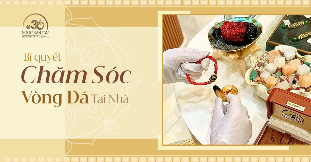 Bí quyết bảo quản vòng tay đá phong thủy tại nhà đơn giản mà hiệu quả!