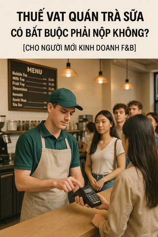 Thuế VAT Quán Trà Sữa – Có Bắt Buộc Phải Nộp Không? [Cho Người Mới Kinh Doanh F&B]