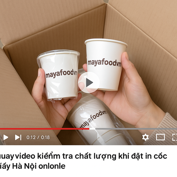 quay video kiểm tra chất lượng khi đặt in cốc giấy Hà Nội online