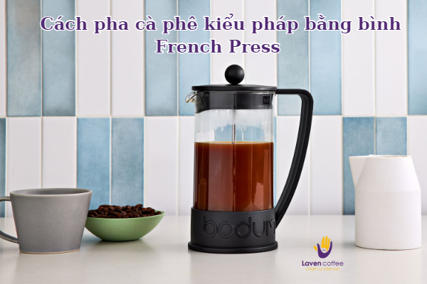Cách cân bằng tỷ lệ và pha cà phê kiểu pháp bằng bình French Press