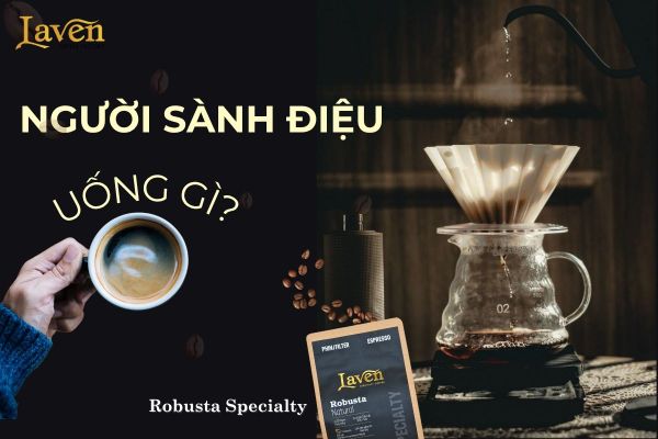 Trải Nghiệm Cho Người Sành Cà Phê Đặc Sản Specialty Cao Cấp