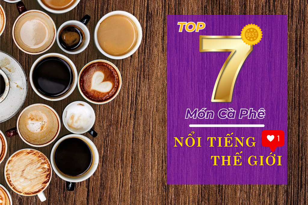 Top 7 Món Cà Phê Nổi Tiếng Thế Giới