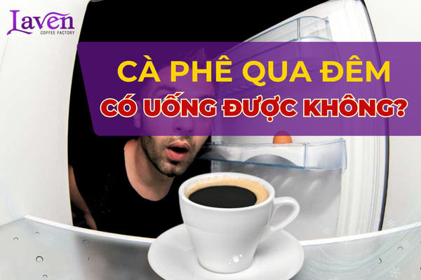 Cà Phê Pha Phin Qua Đêm Có Uống Được Không - Tác Hại Sức Khỏe?