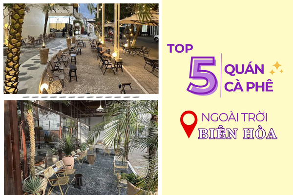 Top 5 Quán Cà Phê Ngoài Trời Đẹp Tiết Kiệm Chi Phí Biên Hòa