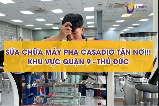 Sửa máy pha cà phê Casadio TẬN NƠI - QUẬN 9, THỦ ĐỨC